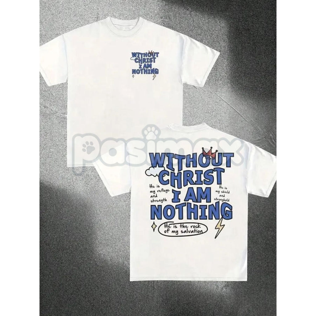 "Without Christ I Am Nothing" Letter Print Round Neck Tee - Inspirational Christian Faith T-Shirt, Religious Statement Apparel, Humble Faith Gift